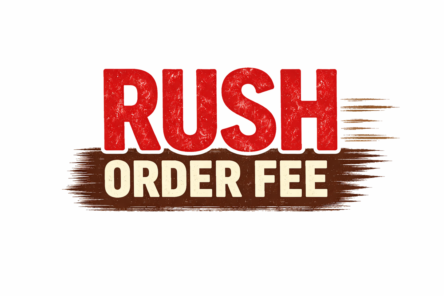 Rush Order Fee (+$35)